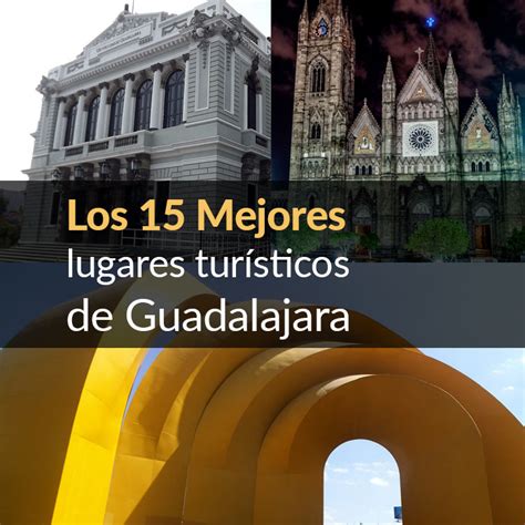 lugares para visitar guadalajara|Los 15 mejores lugares turísticos de Guadalajara